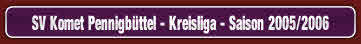SV Komet Pennigbüttel - Kreisliga - Saison 2005/2006.